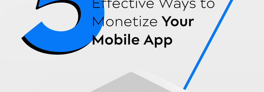 5 Effective Ways to Monetize Your Mobile App