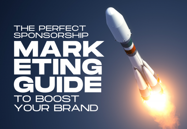 The Perfect Sponsorship Marketing Guide to Boost your Brand (Part 1)