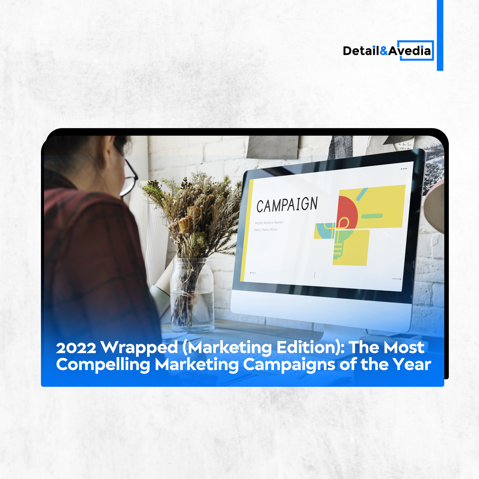 2022 Wrapped (Marketing Edition): The Most Compelling Marketing Campaigns of the Year