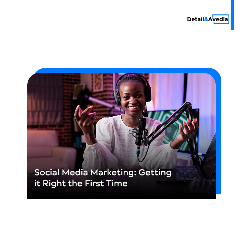 Social Media Marketing: Getting it Right the First Time. Detail and Avedia