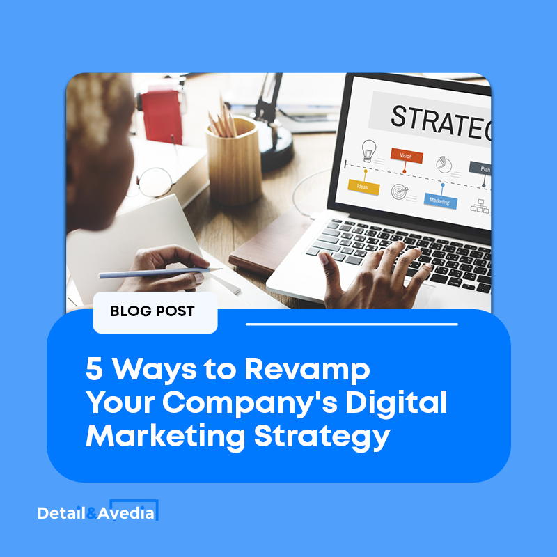 5 Ways to Revamp Your Company's Digital Marketing Strategy. A Blog Post by Detail and Avedia